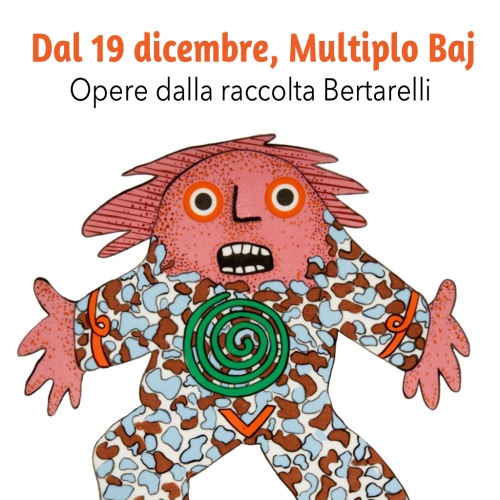 Dal 19 dicembre, Multiplo Baj. Opere dalla raccolt...